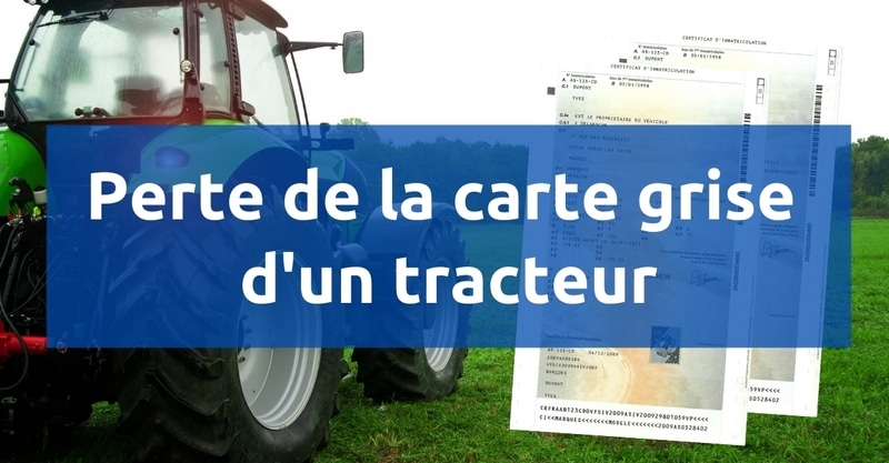 Perte carte grise tracteur : comment obtenir un duplicata